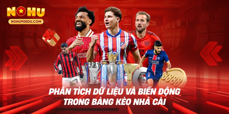 Phân tích dữ liệu và biến động trong bảng kèo nhà cái